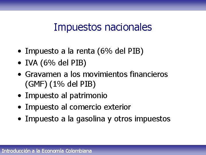 Impuestos nacionales • Impuesto a la renta (6% del PIB) • IVA (6% del