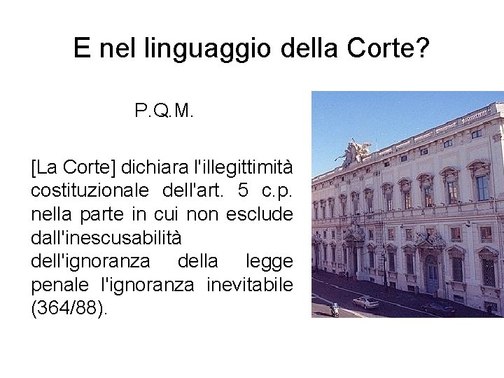 E nel linguaggio della Corte? P. Q. M. [La Corte] dichiara l'illegittimità costituzionale dell'art.