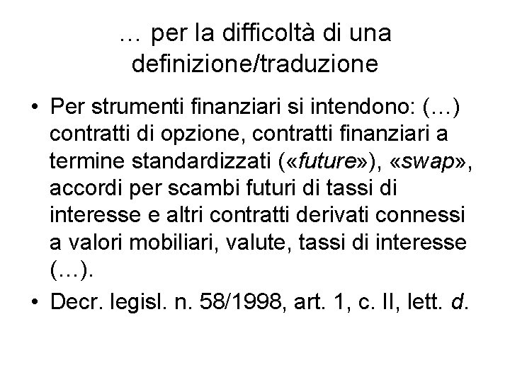 … per la difficoltà di una definizione/traduzione • Per strumenti finanziari si intendono: (…)