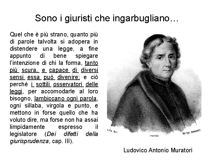 Sono i giuristi che ingarbugliano… Quel che è più strano, quanto più di parole