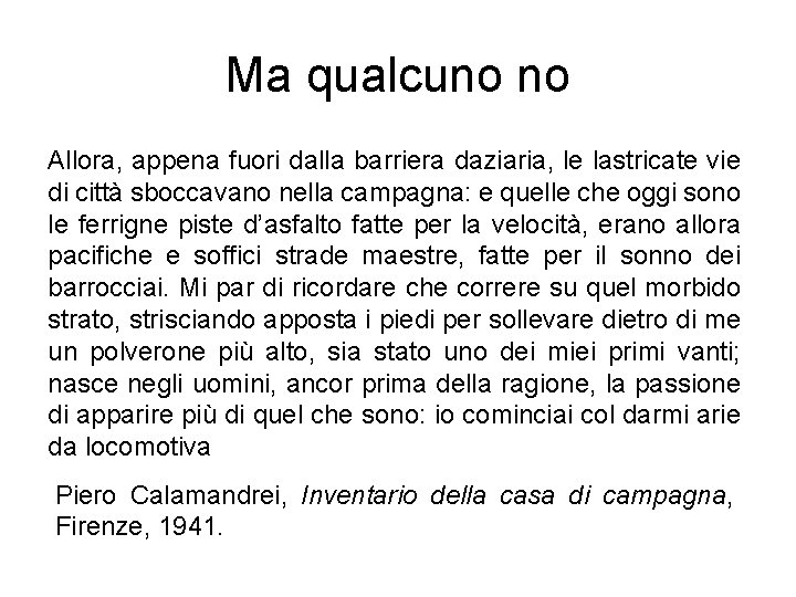 Ma qualcuno no Allora, appena fuori dalla barriera daziaria, le lastricate vie di città
