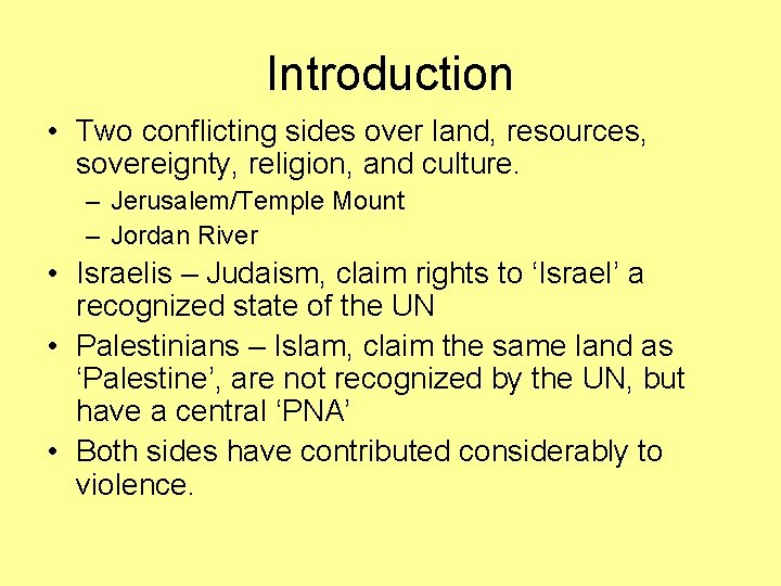 Introduction • Two conflicting sides over land, resources, sovereignty, religion, and culture. – Jerusalem/Temple