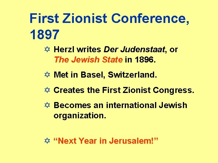 First Zionist Conference, 1897 Y Herzl writes Der Judenstaat, or The Jewish State in
