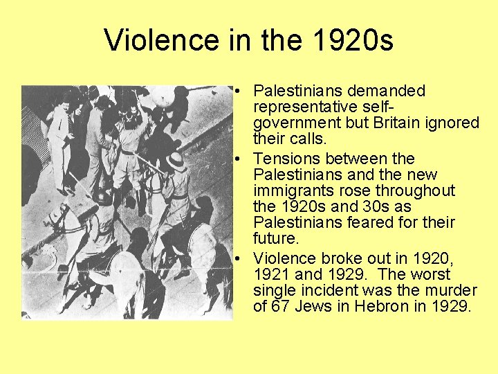 Violence in the 1920 s • Palestinians demanded representative selfgovernment but Britain ignored their