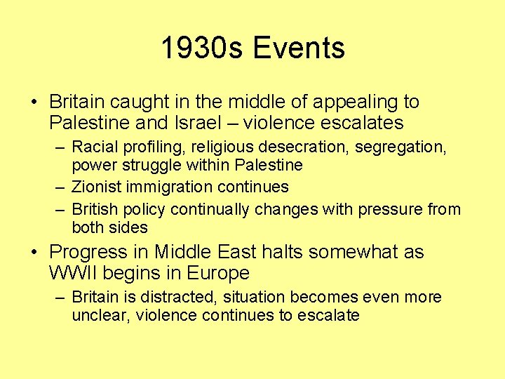 1930 s Events • Britain caught in the middle of appealing to Palestine and