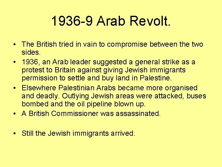 1936 -9 Arab Revolt. • The British tried in vain to compromise between the