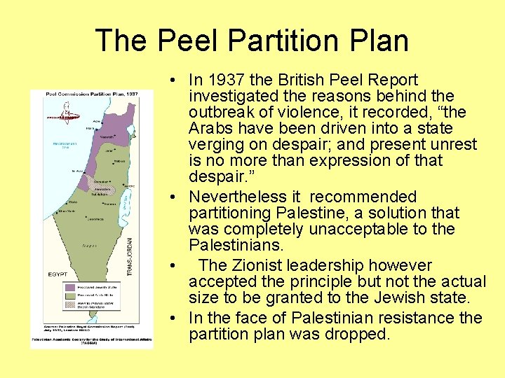 The Peel Partition Plan • In 1937 the British Peel Report investigated the reasons