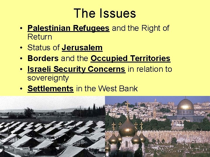 The Issues • Palestinian Refugees and the Right of Return • Status of Jerusalem