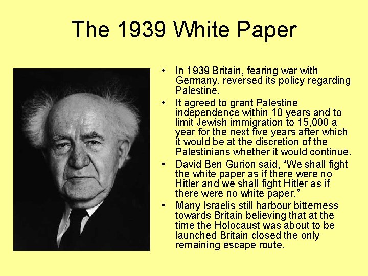 The 1939 White Paper • In 1939 Britain, fearing war with Germany, reversed its