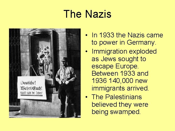 The Nazis • In 1933 the Nazis came to power in Germany. • Immigration