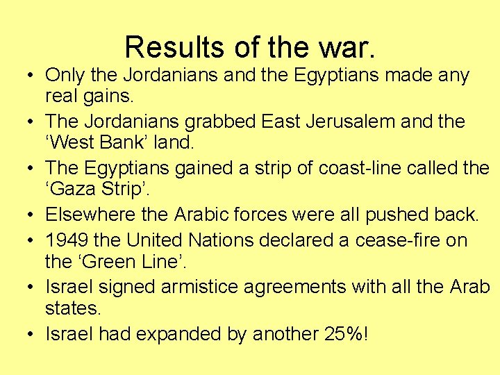 Results of the war. • Only the Jordanians and the Egyptians made any real