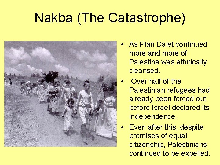 Nakba (The Catastrophe) • As Plan Dalet continued more and more of Palestine was