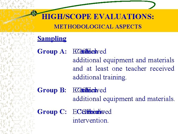HIGH/SCOPE EVALUATIONS: METHODOLOGICAL ASPECTS Sampling Group A: ECCE Centres which received additional equipment and