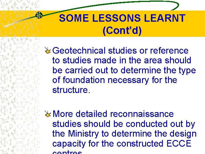 SOME LESSONS LEARNT (Cont’d) Geotechnical studies or reference to studies made in the area