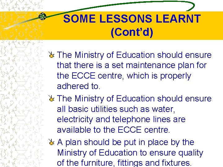 SOME LESSONS LEARNT (Cont’d) The Ministry of Education should ensure that there is a