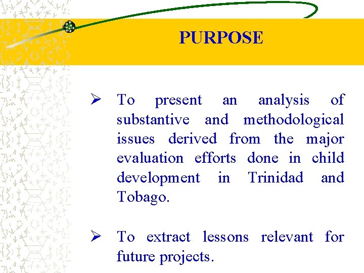 PURPOSE Ø To present an analysis of substantive and methodological issues derived from the