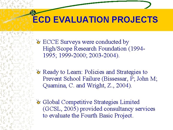 ECD EVALUATION PROJECTS ECCE Surveys were conducted by High/Scope Research Foundation (19941995; 1999 -2000;