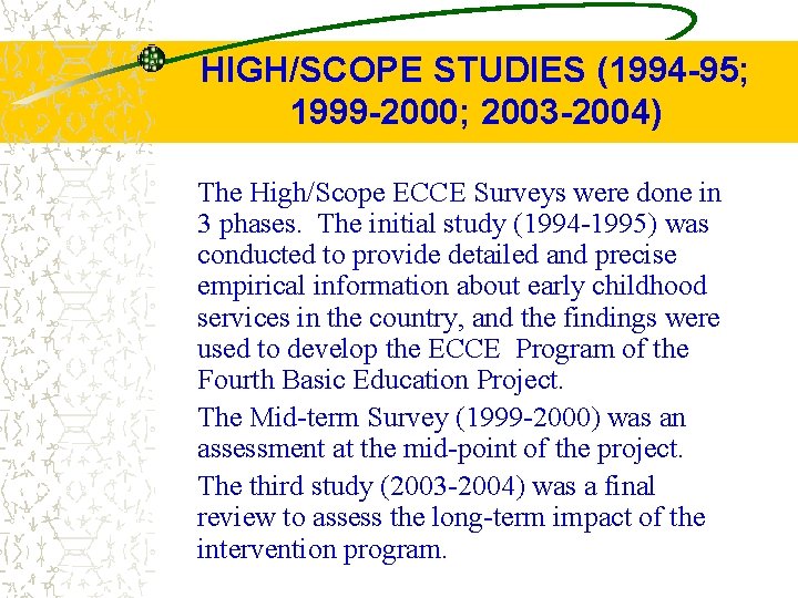 HIGH/SCOPE STUDIES (1994 -95; 1999 -2000; 2003 -2004) The High/Scope ECCE Surveys were done