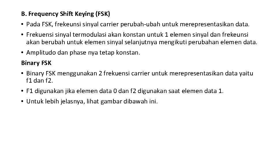 B. Frequency Shift Keying (FSK) • Pada FSK, frekeunsi sinyal carrier perubah-ubah untuk merepresentasikan