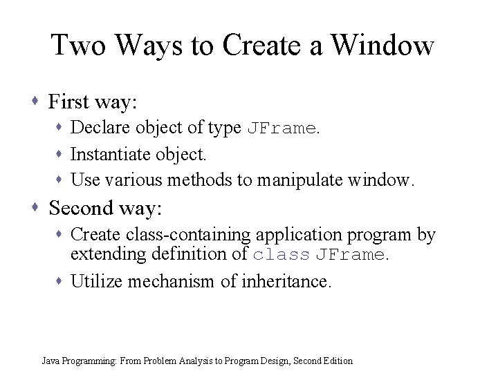 Two Ways to Create a Window s First way: s Declare object of type Two Ways to Create a Window s First way: s Declare object of type
