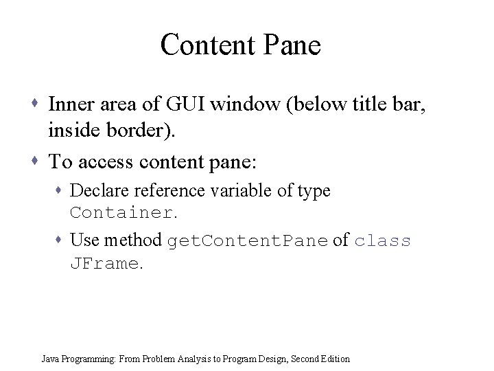 Content Pane s Inner area of GUI window (below title bar, inside border). s Content Pane s Inner area of GUI window (below title bar, inside border). s