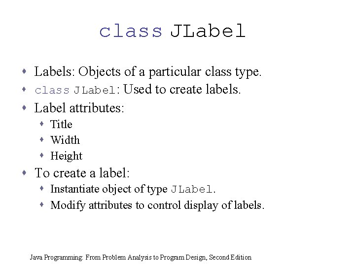 class JLabel s Labels: Objects of a particular class type. s class JLabel: Used class JLabel s Labels: Objects of a particular class type. s class JLabel: Used