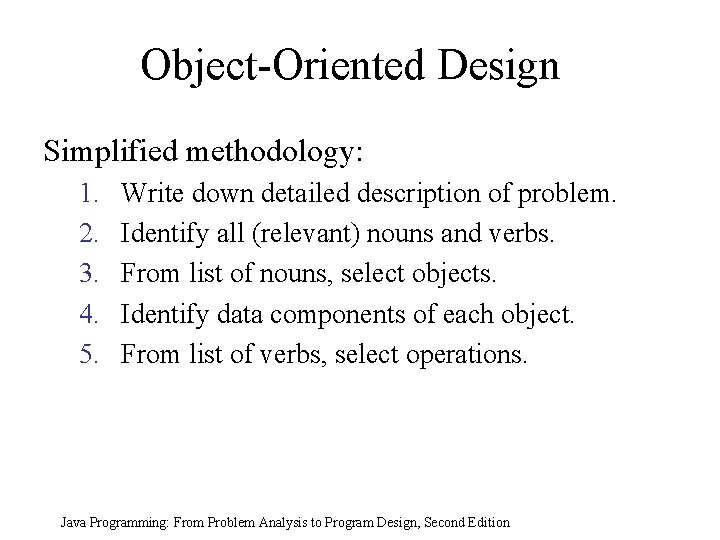 Object-Oriented Design Simplified methodology: 1. 2. 3. 4. 5. Write down detailed description of Object-Oriented Design Simplified methodology: 1. 2. 3. 4. 5. Write down detailed description of