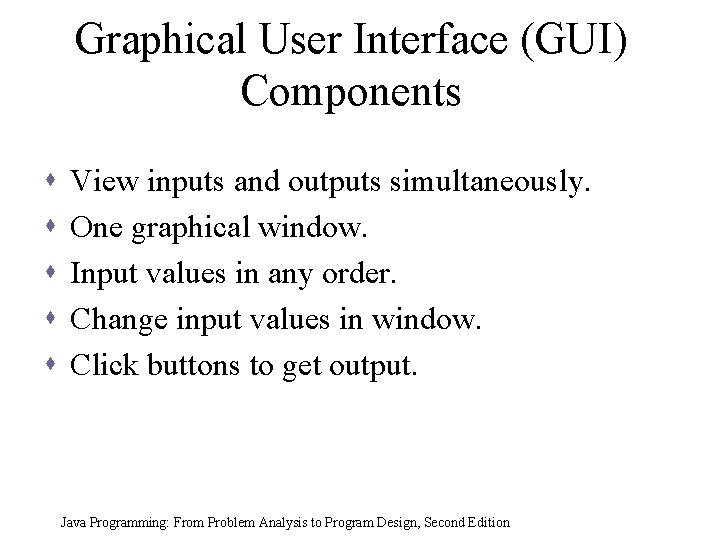 Graphical User Interface (GUI) Components s s View inputs and outputs simultaneously. One graphical Graphical User Interface (GUI) Components s s View inputs and outputs simultaneously. One graphical