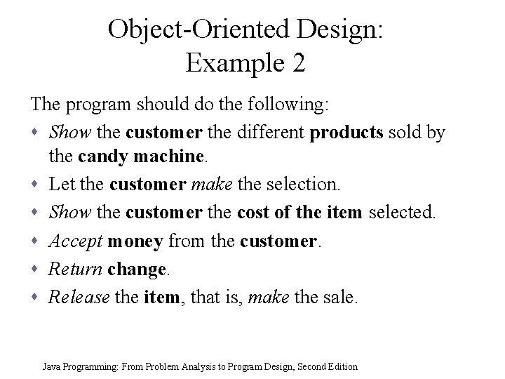 Object-Oriented Design: Example 2 The program should do the following: s Show the customer Object-Oriented Design: Example 2 The program should do the following: s Show the customer