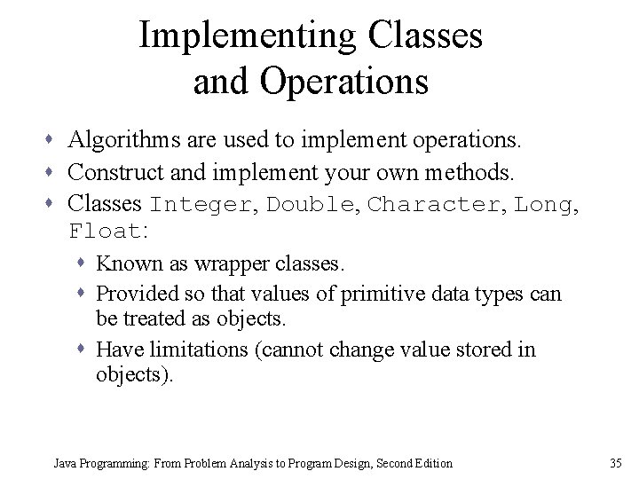 Implementing Classes and Operations s Algorithms are used to implement operations. s Construct and Implementing Classes and Operations s Algorithms are used to implement operations. s Construct and