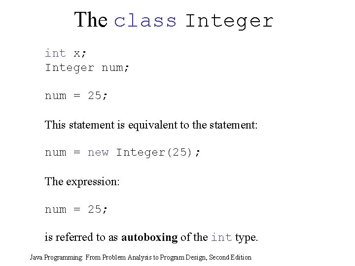 The class Integer int x; Integer num; num = 25; This statement is equivalent The class Integer int x; Integer num; num = 25; This statement is equivalent