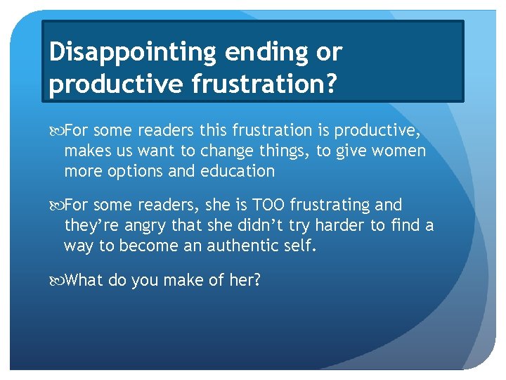 Disappointing ending or productive frustration? For some readers this frustration is productive, makes us