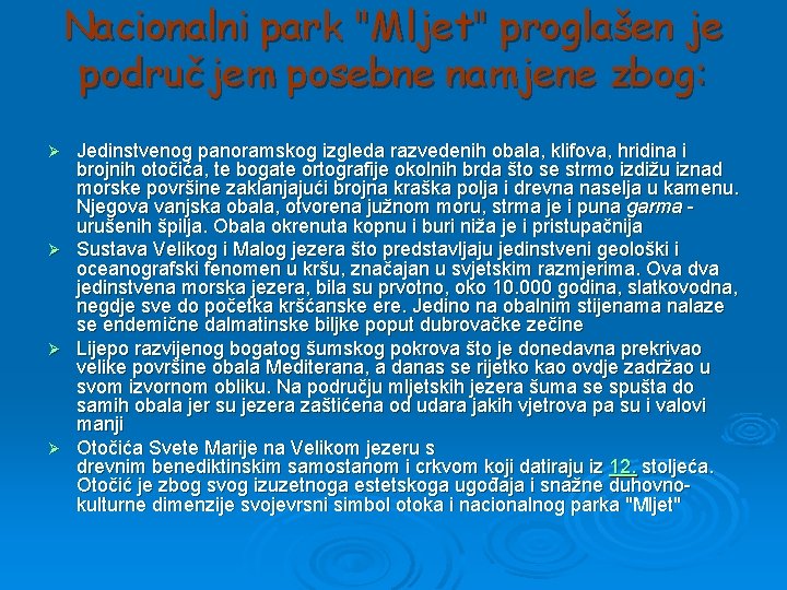 Nacionalni park "Mljet" proglašen je područjem posebne namjene zbog: Ø Ø Jedinstvenog panoramskog izgleda