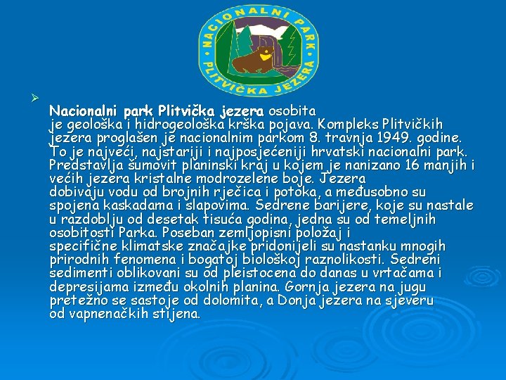 Ø Nacionalni park Plitvička jezera osobita je geološka i hidrogeološka krška pojava. Kompleks Plitvičkih