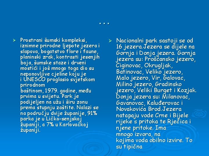 … Ø Prostrani šumski kompleksi, iznimne prirodne ljepote jezera i slapova, bogatstvo flore i