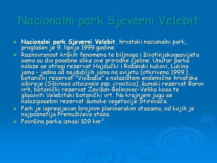 Nacionalni park Sjeverni Velebit Ø Ø Nacionalni park Sjeverni Velebit, hrvatski nacionalni park, proglašen