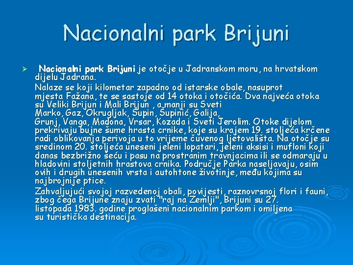 Nacionalni park Brijuni Ø Nacionalni park Brijuni je otočje u Jadranskom moru, na hrvatskom