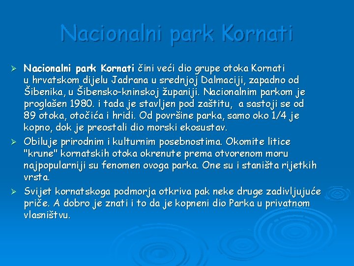 Nacionalni park Kornati čini veći dio grupe otoka Kornati u hrvatskom dijelu Jadrana u