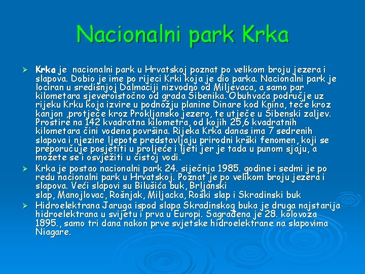 Nacionalni park Krka je nacionalni park u Hrvatskoj poznat po velikom broju jezera i