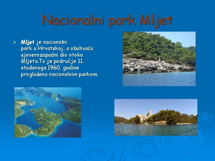 Nacionalni park Mljet Ø Mljet je nacionalni park u Hrvatskoj, a obuhvaća sjeverozapadni dio