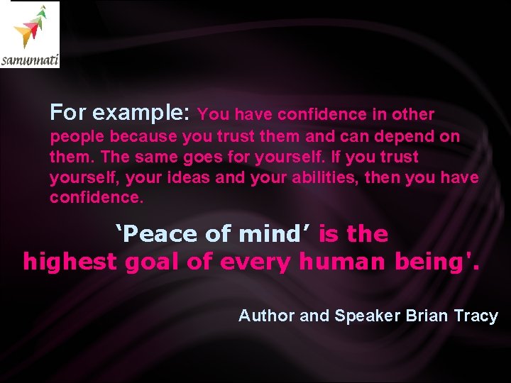 For example: You have confidence in other people because you trust them and For example: You have confidence in other people because you trust them and