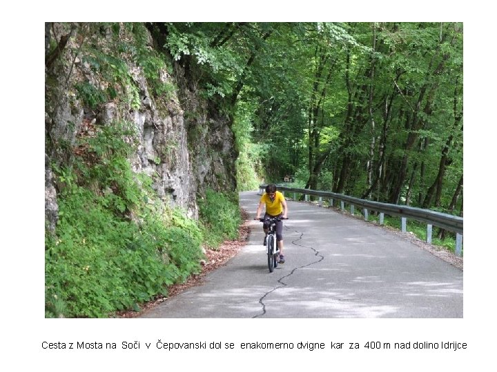 Cesta z Mosta na Soči v Čepovanski dol se enakomerno dvigne kar za 400
