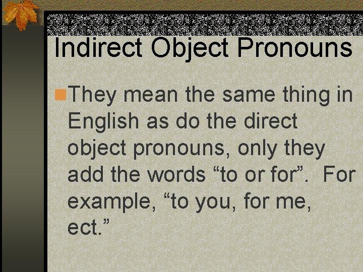 Indirect Object Pronouns n. They mean the same thing in English as do the