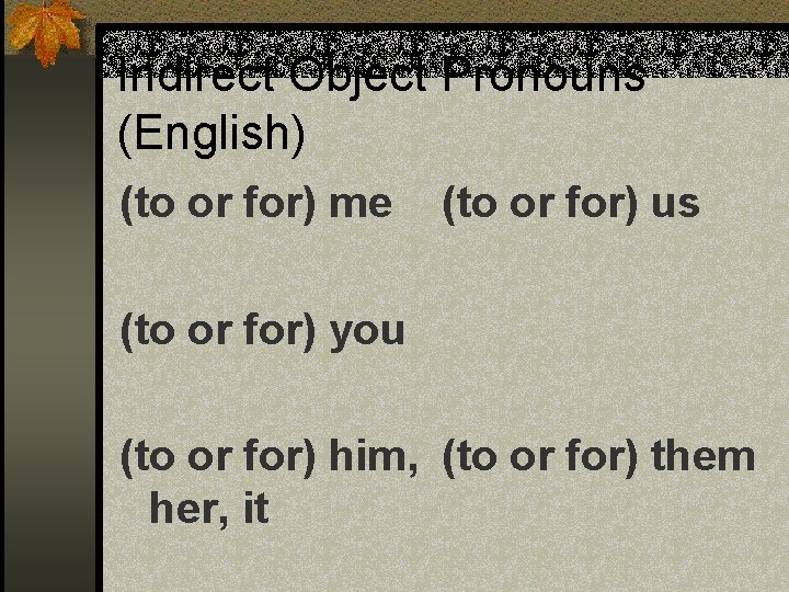 Indirect Object Pronouns (English) (to or for) me (to or for) us (to or