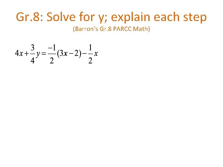 Gr. 8: Solve for y; explain each step (Barron’s Gr. 8 PARCC Math) 