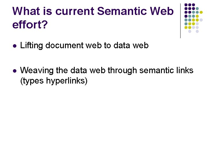 What is current Semantic Web effort? l Lifting document web to data web l