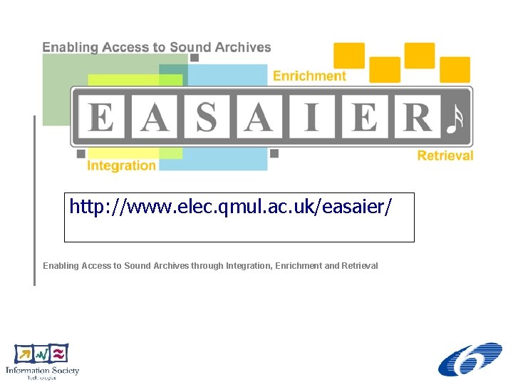 http: //www. elec. qmul. ac. uk/easaier/ Enabling Access to Sound Archives through Integration, Enrichment