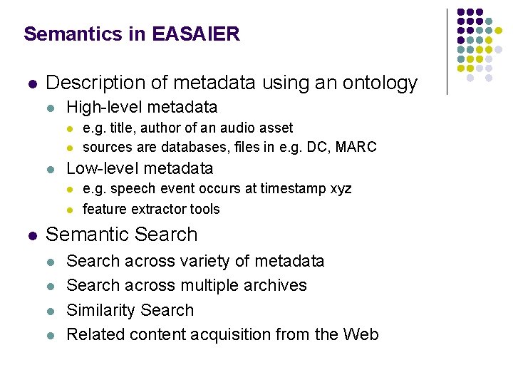 Semantics in EASAIER l Description of metadata using an ontology l High-level metadata l