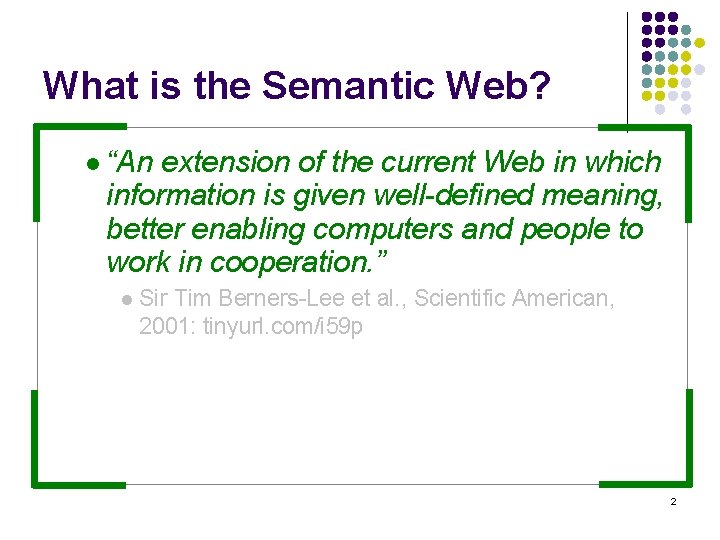 What is the Semantic Web? l “An extension of the current Web in which