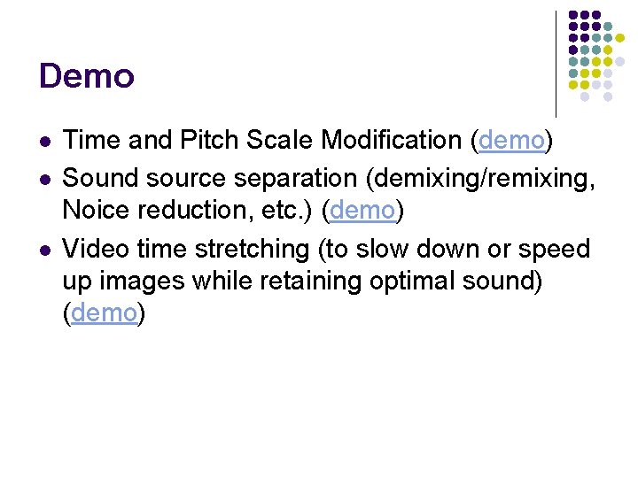 Demo l l l Time and Pitch Scale Modification (demo) Sound source separation (demixing/remixing,